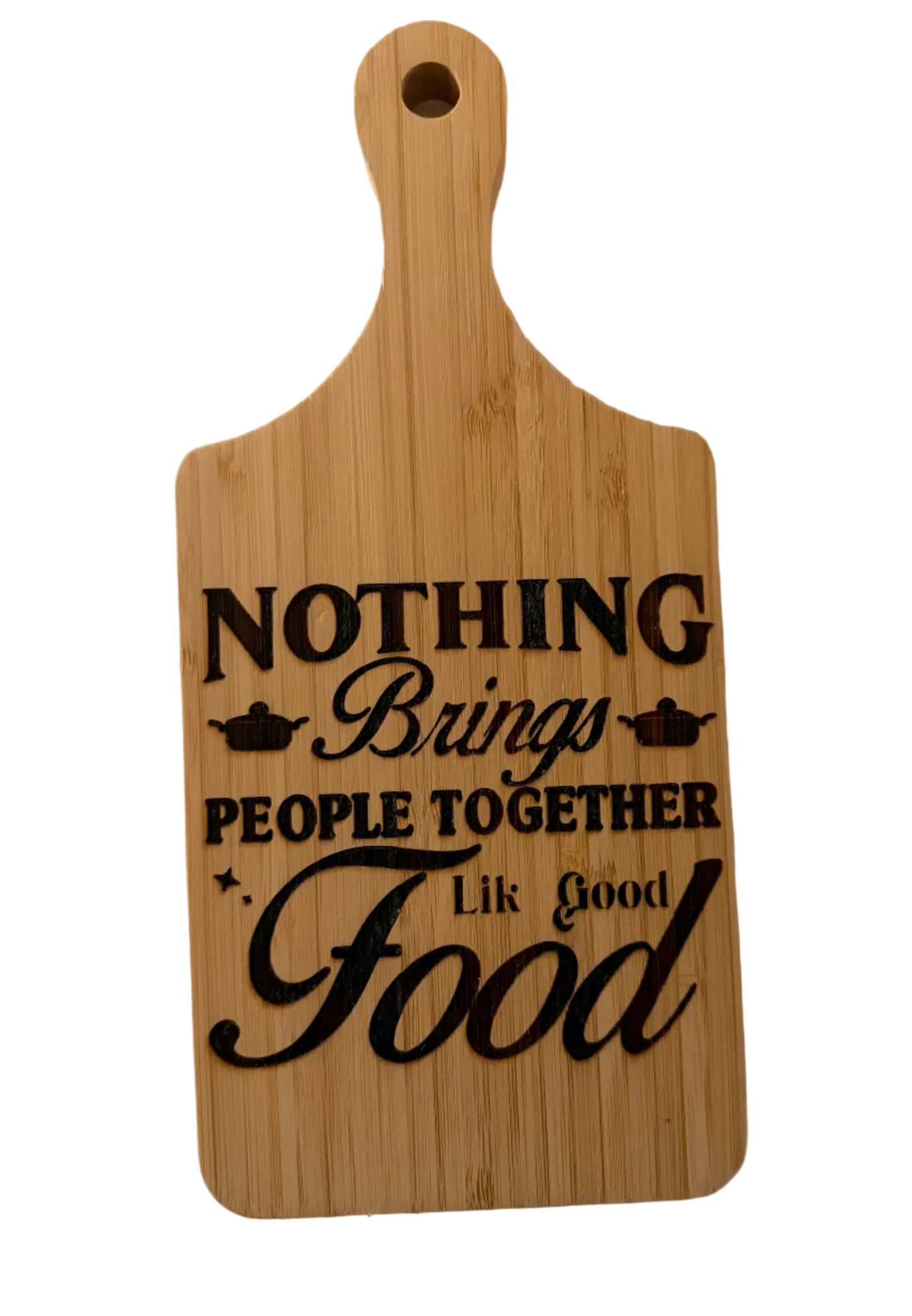 Nothing Brings People Together Like Good Food Cutting Board