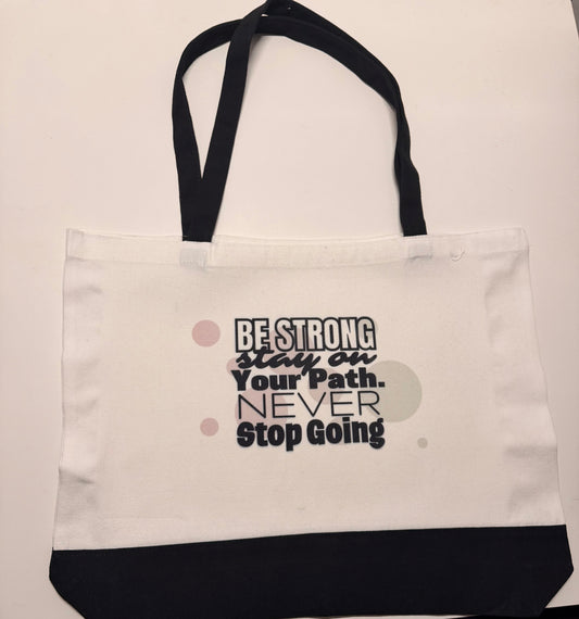 Be Strong Stay On Your Path. Never Stop Going Tote Bag